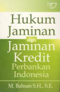 Hukum Jaminan dan Jaminan Kredit Perbankan Indonesia / M. Bahsan