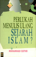 Perlukah Menulis Ulang Sejarah Islam / Muhammah Quthb