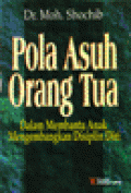 Pola Asuh Orang Tua Dalam Membantu Anak Mengembangkan Disiplin Diri / Moh. Schochib