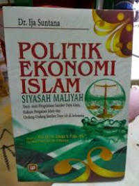 Politik ekonomi Islam siyasah maliyah: teori -teori pengelolaan sumber daya alam, hukum pengairan islam dan UU sumber daya air di Indonedia / Ija Suntana