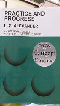Practice and Progress : An Integrated Course For Pre Intermediate Students / L.G.Alexander