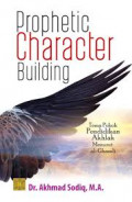 Prophetic character building : Tema pokok pendidikan akhlak menurut Al- Ghazali / Akhmad Sodiq