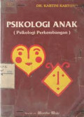 Psikologi Anak (Psikologi Perkembangan) /Kartini Kartono