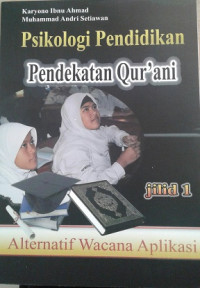 Psikologi Pendidikan Pendekatan Qur'ani (alternatif wacana aplikasi): Jilid 1 / Karyono Ibnu Ahmad