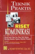 Teknik Praktis Riset Komunikasi: disertai contoh praktis riset media, public relations, advertising, komunikasi organisasi, komunikasi pemasaran / Rachmat Kriyantono