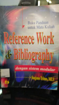 Reference Work dan  Bibliography : Dengan Sistem Modular / Soejono Trimo