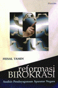Reformasi Birokrasi : Analisis Pendayagunaan Aparatur Negara / Feisal Tamin; Editor: Taufiq