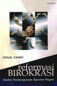 Reformasi Birokrasi : Analisis Pendayagunaan Aparatur Negara / Feisal Tamin; Editor: Taufiq