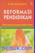 Reformasi Pendidikan: Kritik Kurikulum dan Manajemen Berbasis Sekolah /M. Zainuddin