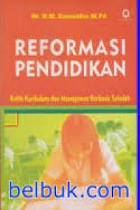 Reformasi Pendidikan: Kritik Kurikulum dan Manajemen Berbasis Sekolah /M. Zainuddin