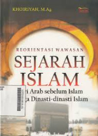 Reorientasi Wawasan Sejarah Islam: dari Arab sebelum Islam hingga Dinasti-dinasti Islam