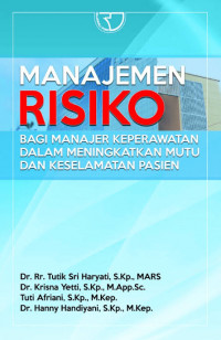 Manajemen Risiko : bagi manajer keperawatan dalam meningkatkan mutu dan keselamatan pasien