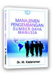 Manajemen Pengembangan Sumber Daya Manusia / M. Kadarisman