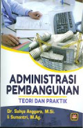 Administrasi pembangunan : teori dan praktek