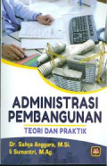 Administrasi Pembangunan : Teori dan Praktik / Sahya Anggara