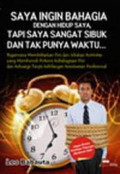 Saya Ingin Bahagia dengan Hidup Saya, Tapi Saya Sangat Sibuk dan Tak Punya Waktu... / Leo Babauta