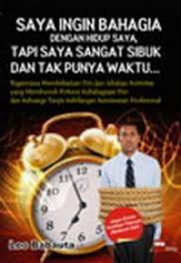 Saya Ingin Bahagia dengan Hidup Saya, Tapi Saya Sangat Sibuk dan Tak Punya Waktu... / Leo Babauta