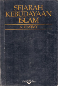 Sejarah Kebudayaan Islam / A. Hasjmy