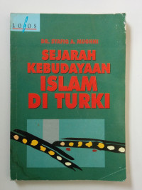 Sejarah kebudayaan Islam di Turki / Syafiq A. Mughni