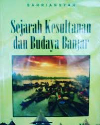 Sejarah kesultanan dan budaya Banjar / Sahriansyah