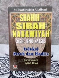 Shahih Sirah Nabawiyah : Seleksi Sirah dan Hadits / Syaikh Muhammad Nashiruddin Al Albani
