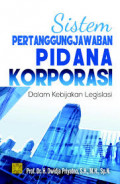 Sistem Pertanggungjawaban pidana korporasi dalam kebijakan legislasi