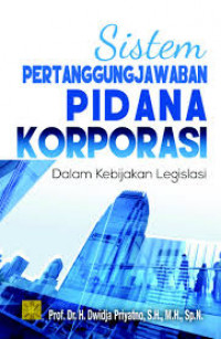 Sistem Pertanggungjawaban pidana korporasi dalam kebijakan legislasi
