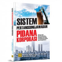 Sistem pertanggungjawaban pidana korporasi ditinjau dari teori dan konsep , pendapat para ahli, pertimbangan hakim , dan Yurisprudensi / Dwidja Priyatno , Kristian.