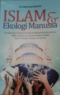 Islam dan Ekologi Manusia : paradigma baru, komitmen dan integritas manusia dalam ekosistemnya, refleksi jawaban atas tantangan pemanasan global dimensi intelektual, emosional, dan spiritual / Sofyan Anwar Mufid