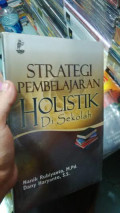 Strategi Pembelajaran Holistik di Sekolah / Nanik Rubiyanto