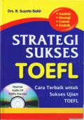 Strategi Sukses Toefl: Cara Terbaik untuk Sukses Ujian TOEFL / R. Suyoto Bakir