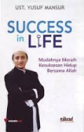 Success in Life: Mudahnya Meraih Kesuksesan Hidup Bersama Allah / yusuf Mansur