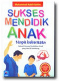 Sukses mendidik anak tanpa kekerasan / Muhammad Nabil Kazhim