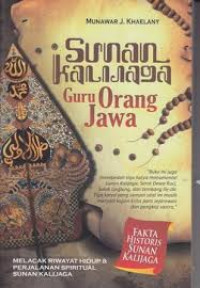 Sunan Kalijaga Guru Orang Jawa : Melacak Riwayat Hidup dan Perjalanan Spiritual Sunan Kalijaga