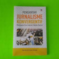 Pengantar Jurnalisme Konvergentif : Menjawab tren industri media digital / Supadiyanto