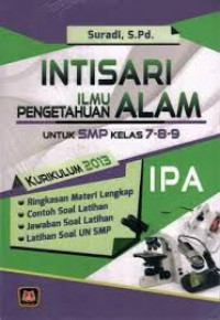 Intisari Ilmu Pengetahuan  Alam untuk SMP Kelas 7-8-9 Kurikulum 2013 / Suradi
