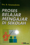 Proses Belajar Mengajar di Sekolah : Wawasan Baru, Beberapa Metode Pendukung, dan Beberapa Komponen Layanan Khusus / B. Suryosubroto