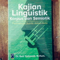 Kajian Linguistik Korpus dan semiotik : perempuan sunda dalam kata / Susi Yuliawati