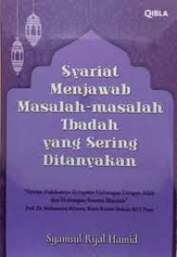 Syariat menjawab masalah-masalah ibadah yang sering ditanyakan /  Syamsul Rijal Hamid