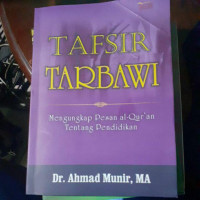 Tafsir Tarbawi : Mengungkap Pesan Al-Quran Tentang Pendidikan / Ahmad Munir