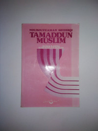 Tamaddun Muslim : Bunga Rampai Kebudayaan Muslim / Nourouzzaman Shiddiqi