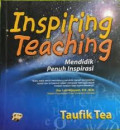Inspiring Teaching: mendidik penuh inspirasi / Taufik Tea