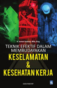 Teknik Efektif dalam Membudayakan Keselamatan dan Kesehatan Kerja / Ismet Somad