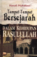 Tempat-tempat Bersejarah dalam Kehidupan Rasulullah / Hanafi Muhallawi