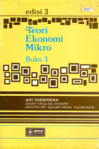 Teori Ekonomi Mikro : Buku 1 / Ari Sudarman