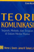 Teori Komunikasi : Sejarah, Metode, dan Terapan di Dalam Media Massa Edisi Kelima / Werner J. Severin