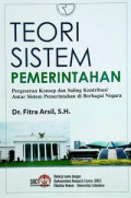 Teori Sistem Pemerintahan : Pergeseran konsep dan saling kontribusi antar sistem pemerintahan di berbagai negara / Fitra Arsil