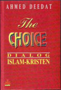 The Choice : Dialog Islam-Kristen / Ahmed Deedat; Penerjemah Setiawan Budi Utomo