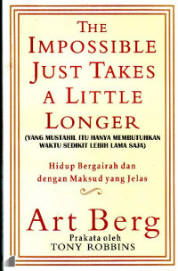 The Impossible Just Takes a Little Longer : Yang Mustahil itu Hanya Membutuhkan Waktu Sedikit Lebih Lama Saja / Art Berg