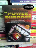 The Power of Purpose : Kekuatan Tujuan, Meraih Kesuksesan dengan Menanam Kebajikan / Peter S. Temes